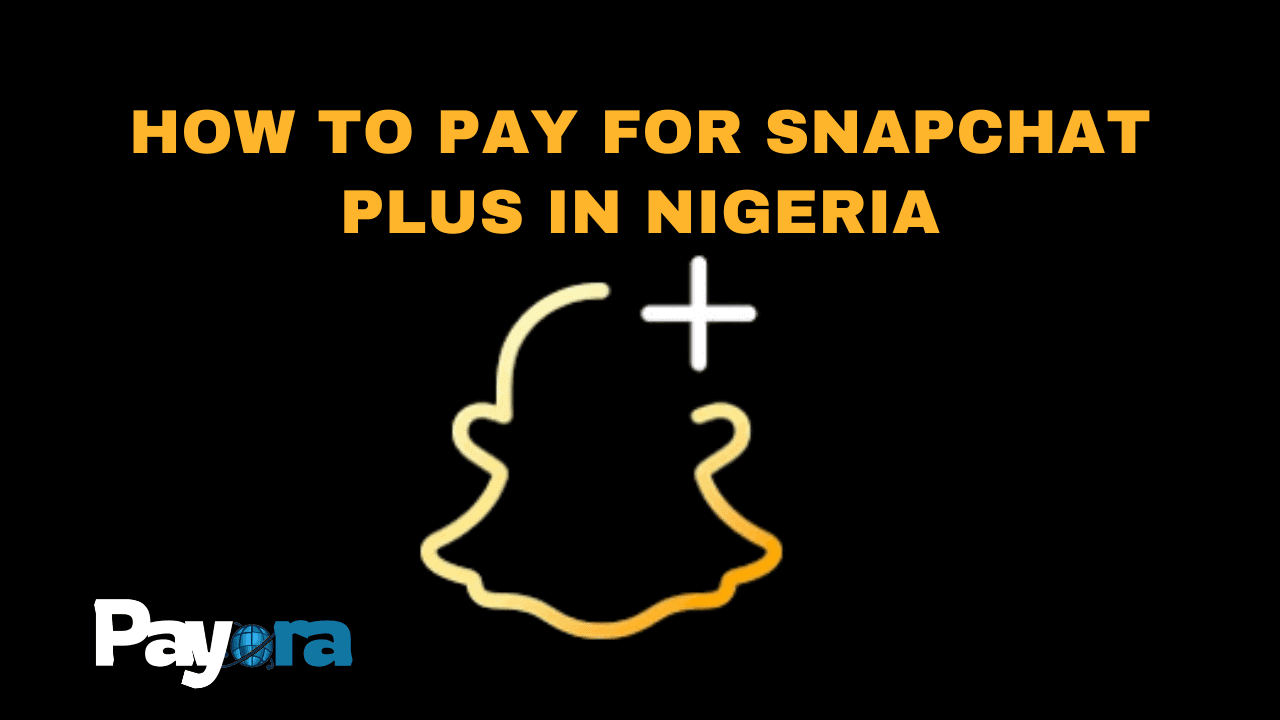 How to Pay for Snapchat Plus in Nigeria (2026 Complete Guide)